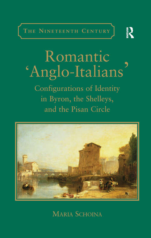 Book cover of Romantic 'Anglo-Italians': Configurations of Identity in Byron, the Shelleys, and the Pisan Circle (The Nineteenth Century Series)