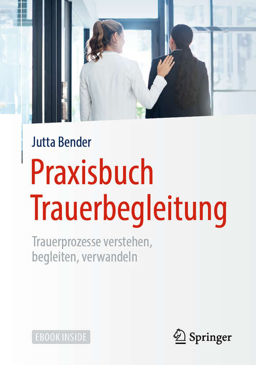 Book cover of Praxisbuch Trauerbegleitung: Trauerprozesse verstehen, begleiten, verwandeln (1. Aufl. 2019)