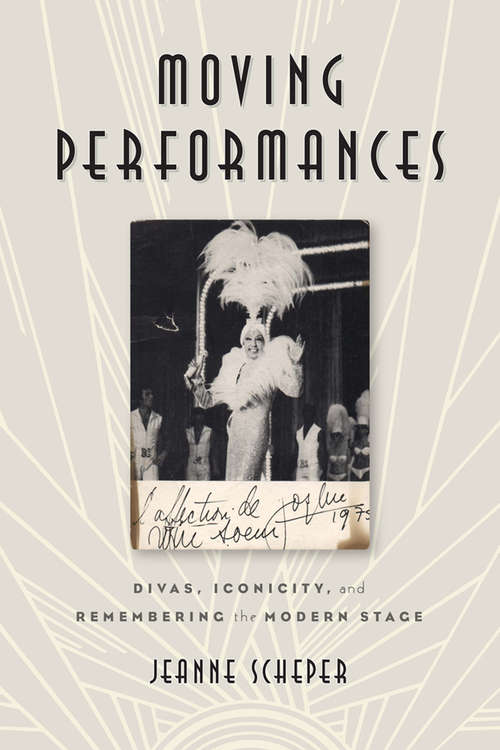 Book cover of Moving Performances: Divas, Iconicity, and Remembering the Modern Stage