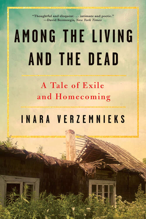 Book cover of Among the Living and the Dead: A Tale Of Exile And Homecoming On The War Roads Of Europe