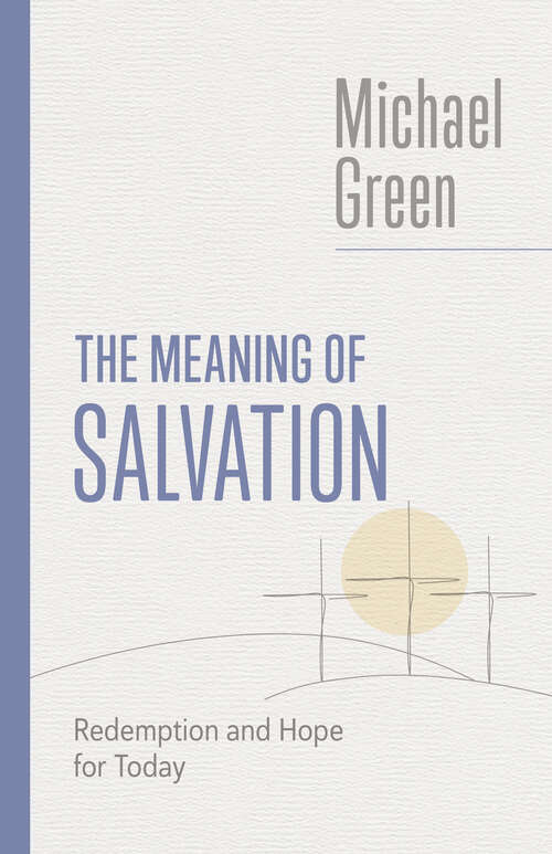 Book cover of The Meaning of Salvation: Redemption and Hope for Today (The Eerdmans Michael Green Collection)