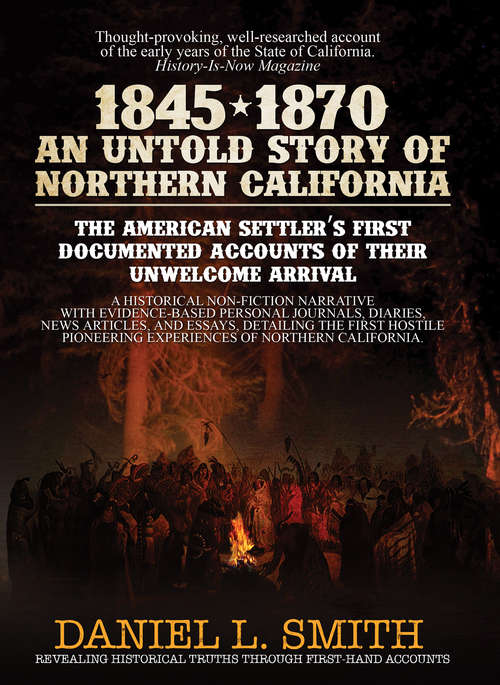 Book cover of 1845-1870 An Untold Story of Northern California: The American Settler's First Documented Accounts of their Unwelcome Arrival