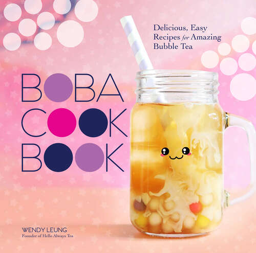 Book cover of The Boba Cookbook: Delicious, Easy Recipes for Amazing Bubble Tea
