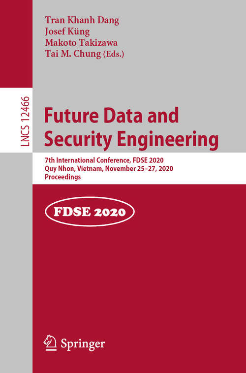 Book cover of Future Data and Security Engineering: 7th International Conference, FDSE 2020, Quy Nhon, Vietnam, November 25–27, 2020, Proceedings (1st ed. 2020) (Lecture Notes in Computer Science #12466)