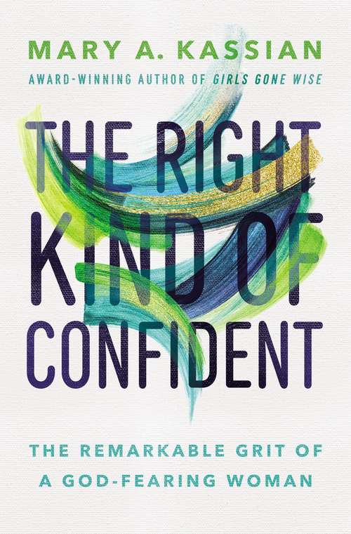 Book cover of The Right Kind of Confident: The Remarkable Grit of a God-Fearing Woman