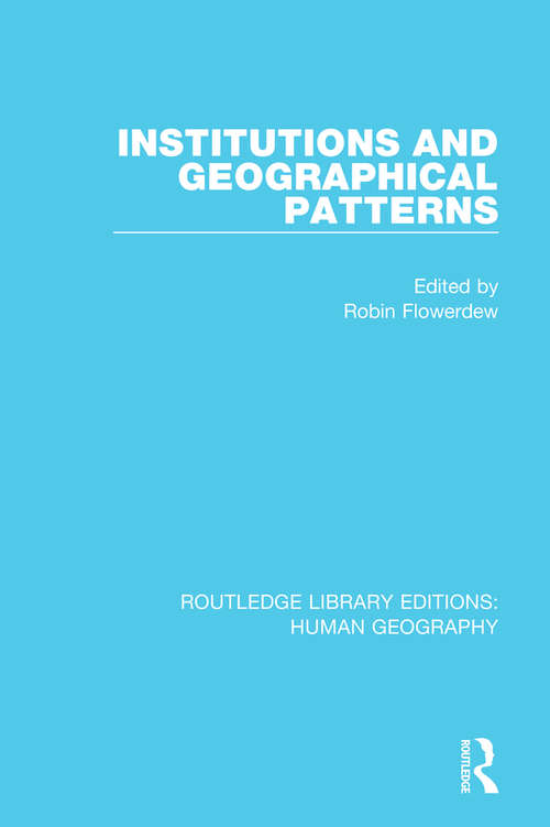 Book cover of Institutions and Geographical Patterns (Routledge Library Editions: Human Geography #7)