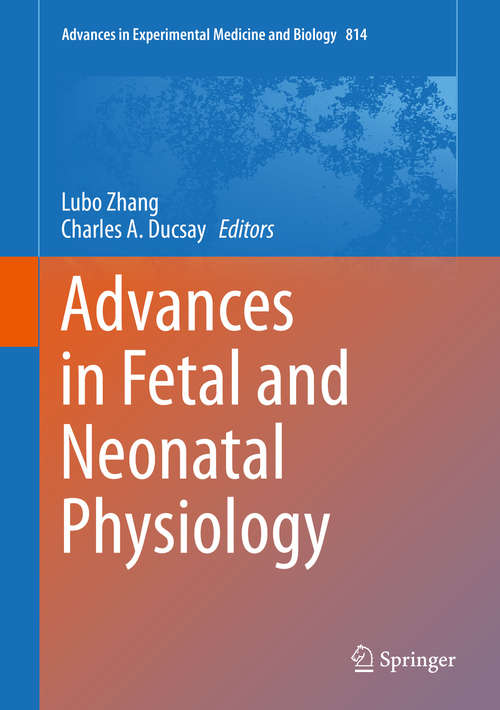 Book cover of Advances in Fetal and Neonatal Physiology: Proceedings of the Center for Perinatal Biology 40th Anniversary Symposium (Advances in Experimental Medicine and Biology #814)