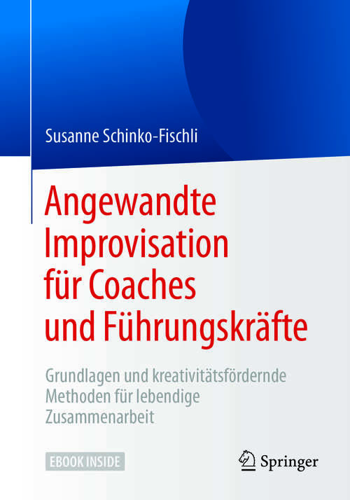 Book cover of Angewandte Improvisation für Coaches und Führungskräfte: Grundlagen und kreativitätsfördernde Methoden für lebendige Zusammenarbeit