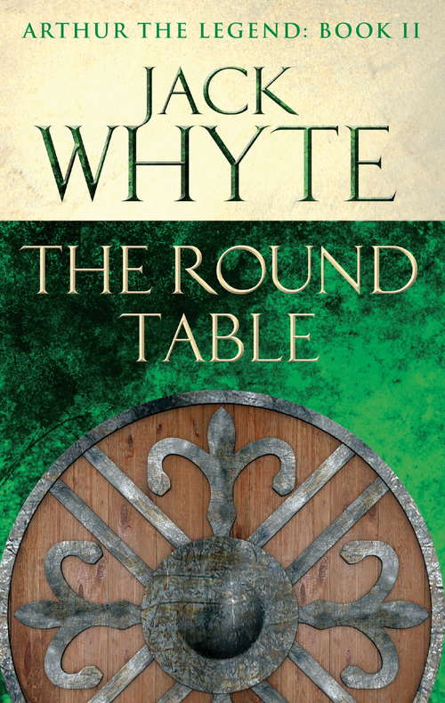 Book cover of The Round Table: Legends of Camelot 9 (Arthur the Legend – Book II)