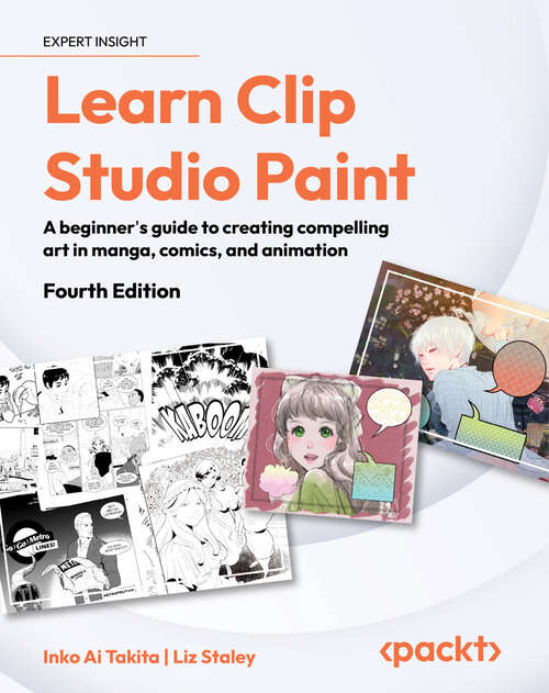 Book cover of Learn Clip Studio Paint: A beginner's guide to creating compelling art in manga, comics, and animation (4)