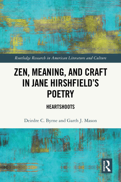 Book cover of Zen, Meaning, and Craft in Jane Hirshfield's Poetry: Heartshoots (1) (Routledge Research in American Literature and Culture)