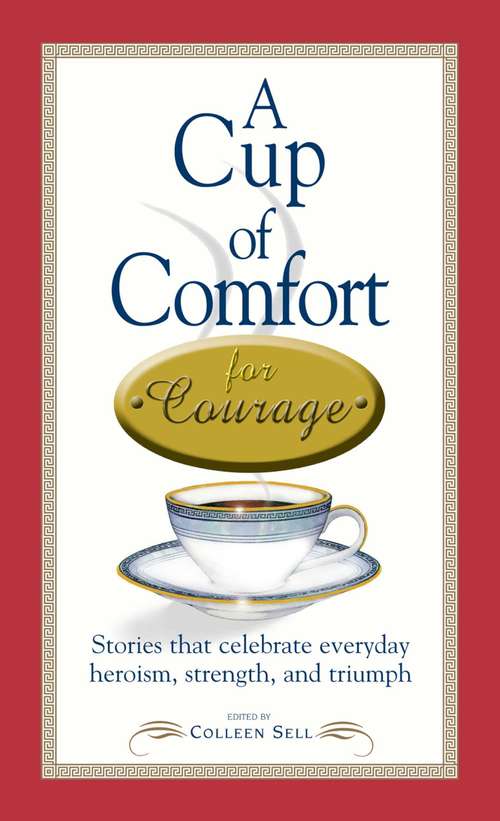 Book cover of A Cup of Comfort for Courage: Inspiring Stories of Courage and Triumph