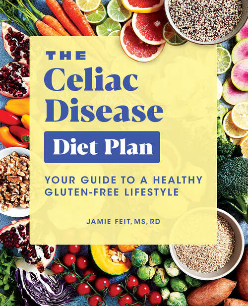Book cover of The Celiac Disease Diet Plan: Your Guide to a Healthy Gluten-Free Lifestyle