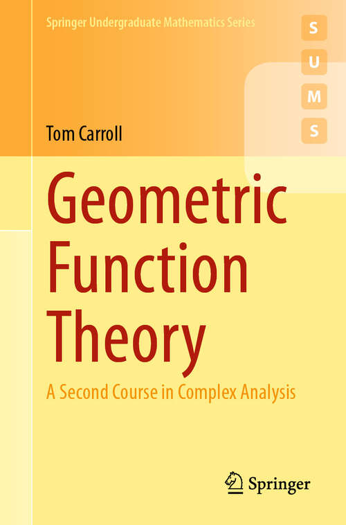 Book cover of Geometric Function Theory: A Second Course in Complex Analysis (Springer Undergraduate Mathematics Series)