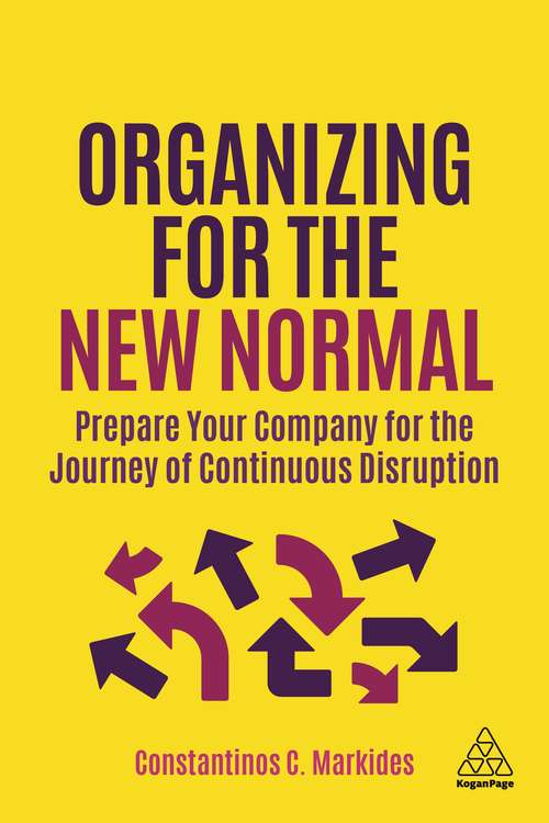 Book cover of Organizing for the New Normal: Prepare Your Company for the Journey of Continuous Disruption