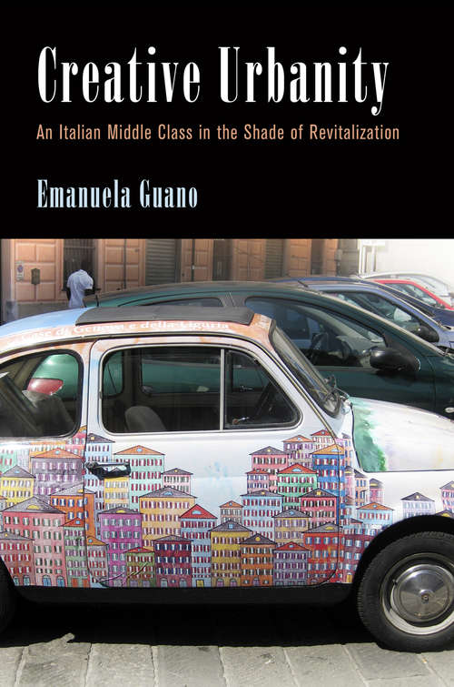 Book cover of Creative Urbanity: An Italian Middle Class in the Shade of Revitalization (Contemporary Ethnography)