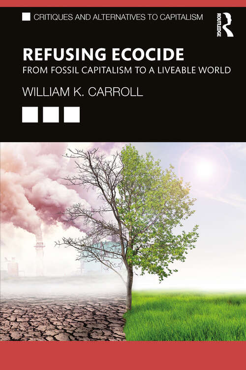 Book cover of Refusing Ecocide: From Fossil Capitalism to a Liveable World (Critiques and Alternatives to Capitalism)