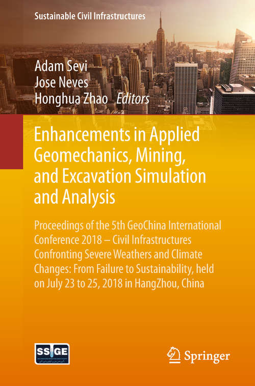 Book cover of Enhancements in Applied Geomechanics, Mining, and Excavation Simulation and Analysis: Proceedings of the 5th GeoChina International Conference 2018 – Civil Infrastructures Confronting Severe Weathers and Climate Changes: From Failure to Sustainability, held on July 23 to 25, 2018 in HangZhou, China (Sustainable Civil Infrastructures)