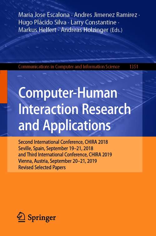 Book cover of Computer-Human Interaction Research and Applications: Second International Conference, CHIRA 2018, Seville, Spain, September 19-21, 2018 and Third International Conference, CHIRA 2019, Vienna, Austria, September 20-21, 2019, Revised Selected Papers (1st ed. 2021) (Communications in Computer and Information Science #1351)