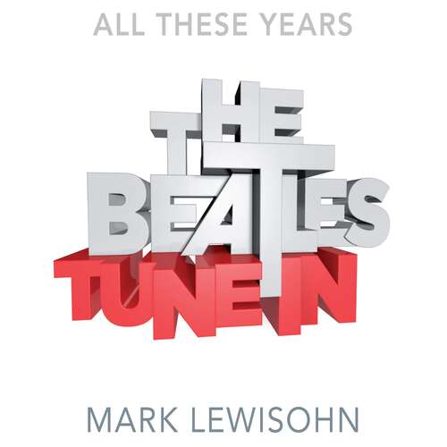 Book cover of The Beatles - All These Years: Volume One: Tune In