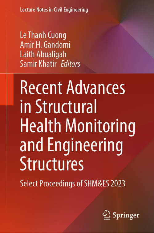 Book cover of Recent Advances in Structural Health Monitoring and Engineering Structures: Select Proceedings of SHM&ES 2023 (2024) (Lecture Notes in Civil Engineering #460)