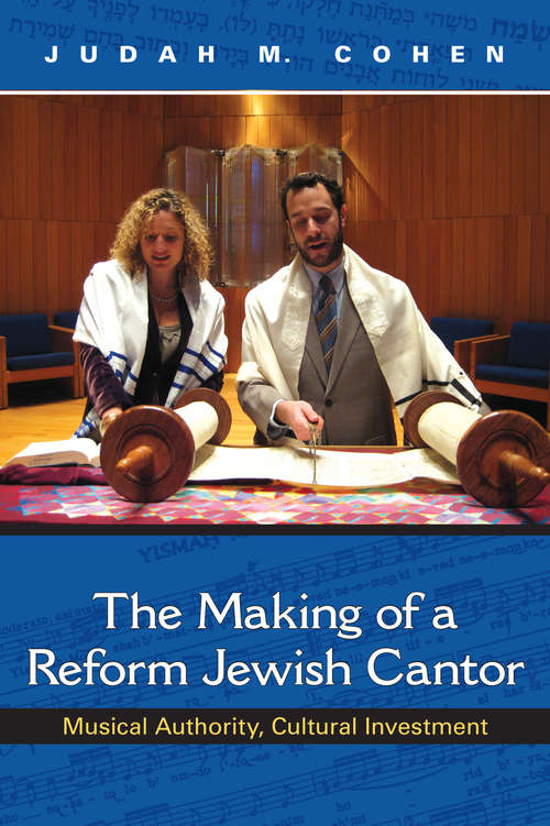 Book cover of The Making of a Reform Jewish Cantor: Musical Authority, Cultural Investment