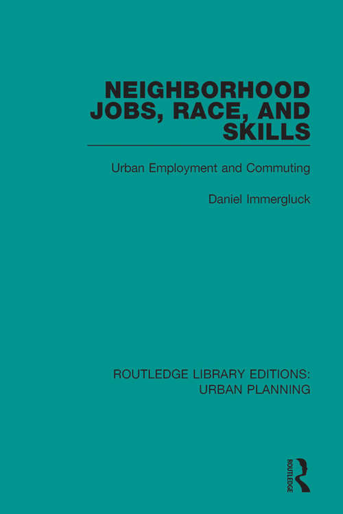 Book cover of Neighborhood Jobs, Race, and Skills: Urban Employment and Commuting (Routledge Library Editions: Urban Planning #13)