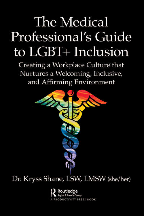 Book cover of The Medical Professional's Guide to LGBT+ Inclusion: Creating a Workplace Culture that Nurtures a Welcoming, Inclusive, and Affirming Environment