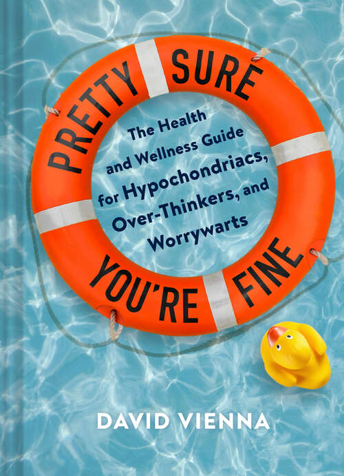 Book cover of Pretty Sure You're Fine: The Health and Wellness Guide for Hypochondriacs, Overthinkers, and Worrywarts