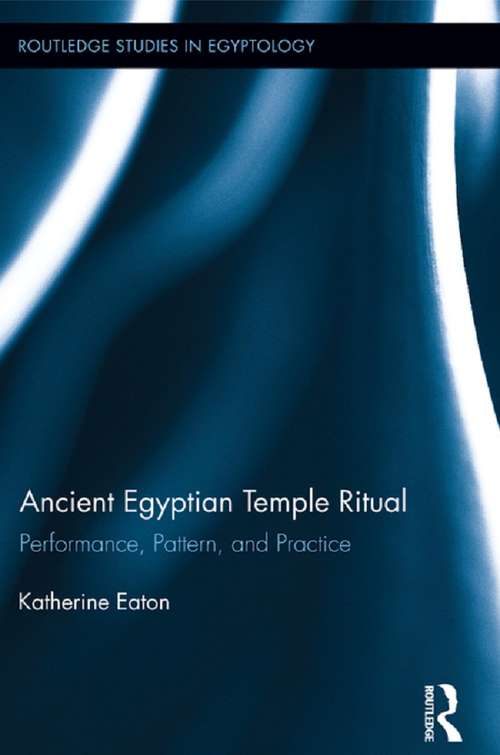 Book cover of Ancient Egyptian Temple Ritual: Performance, Patterns, and Practice (Routledge Studies in Egyptology #1)