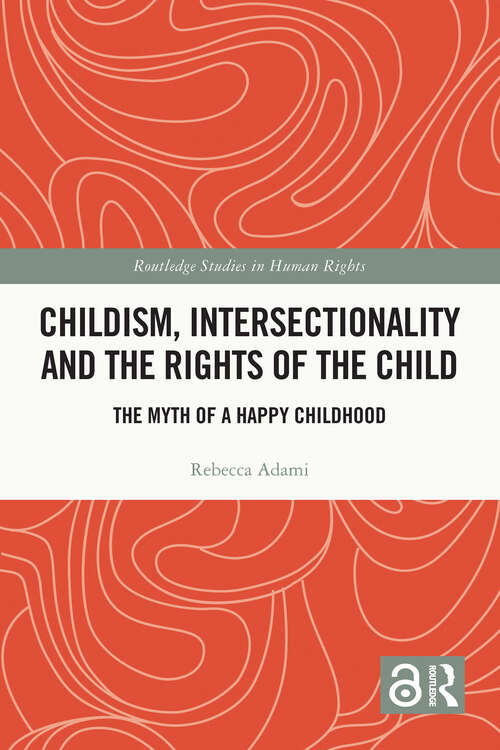 Book cover of Childism, Intersectionality and the Rights of the Child: The Myth of a Happy Childhood (Routledge Studies in Human Rights)