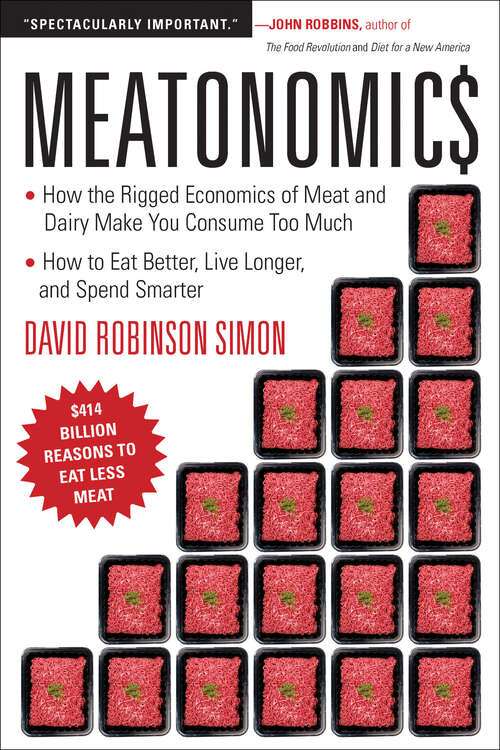 Book cover of Meatonomics: How the Rigged Economics of Meat and Dairy Make You Consume Too Much And How to Eat Better, Live Longer, and Spend Smarter
