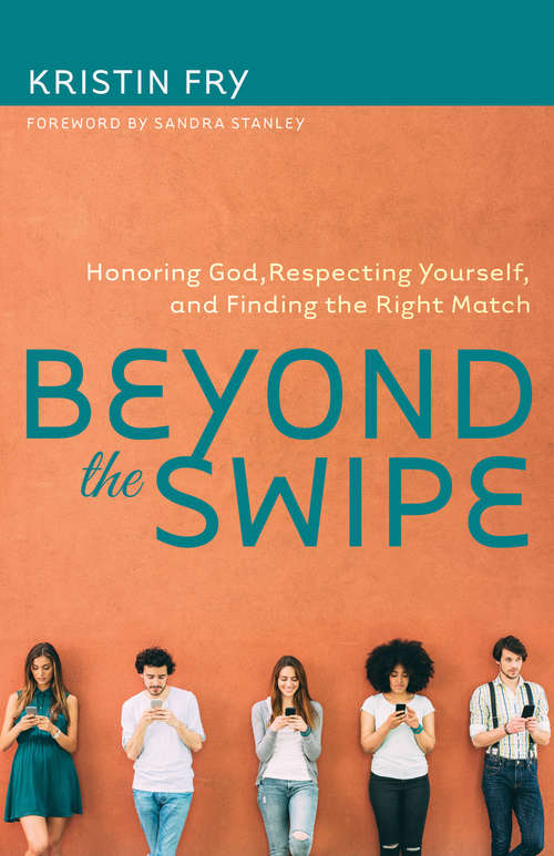 Book cover of Beyond the Swipe: Honoring God, Respecting Yourself, and Finding the Right Match