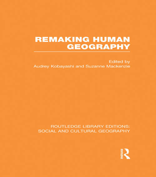 Book cover of Remaking Human Geography: Social And Cultural Geography: Remaking Human Geography (Routledge Library Editions: Social and Cultural Geography)