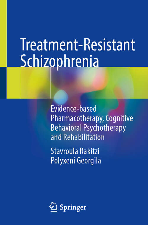 Book cover of Treatment-Resistant Schizophrenia: Evidence-based Pharmacotherapy, Cognitive Behavioral Psychotherapy and Rehabilitation (2024)