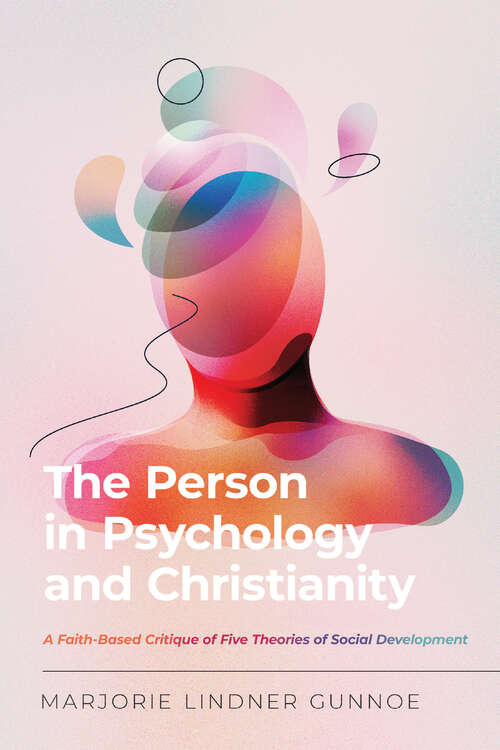 Book cover of The Person in Psychology and Christianity: A Faith-Based Critique of Five Theories of Social Development (Christian Association for Psychological Studies Books)