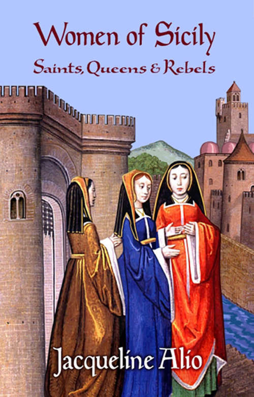 Book cover of Women of Sicily: Saints, Queens and Rebels