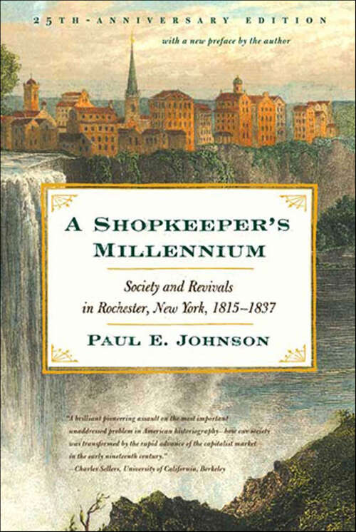 Book cover of A Shopkeeper's Millennium: Society and Revivals in Rochester, New York, 1815–1837 (25)