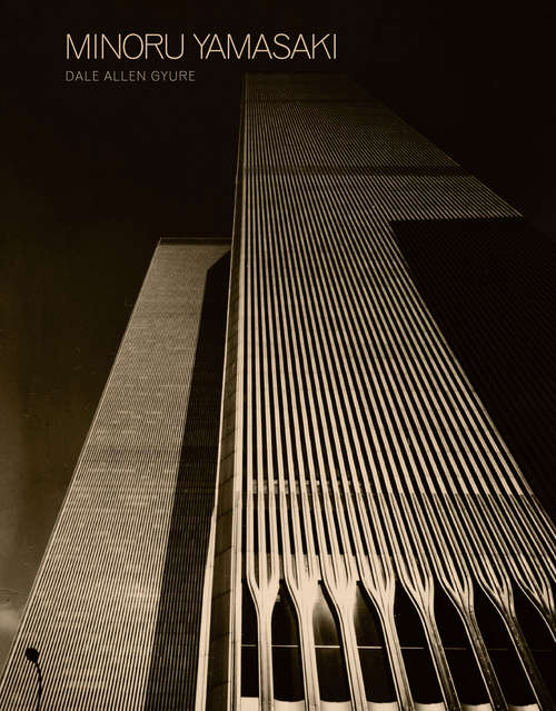 Book cover of Minoru Yamasaki: Humanist Architecture for a Modernist World