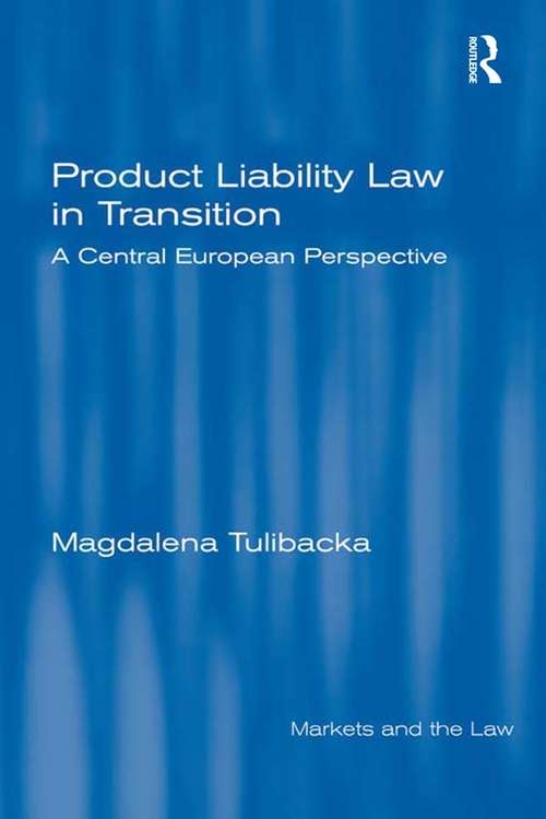 Book cover of Product Liability Law in Transition: A Central European Perspective (Markets And The Law Ser.)