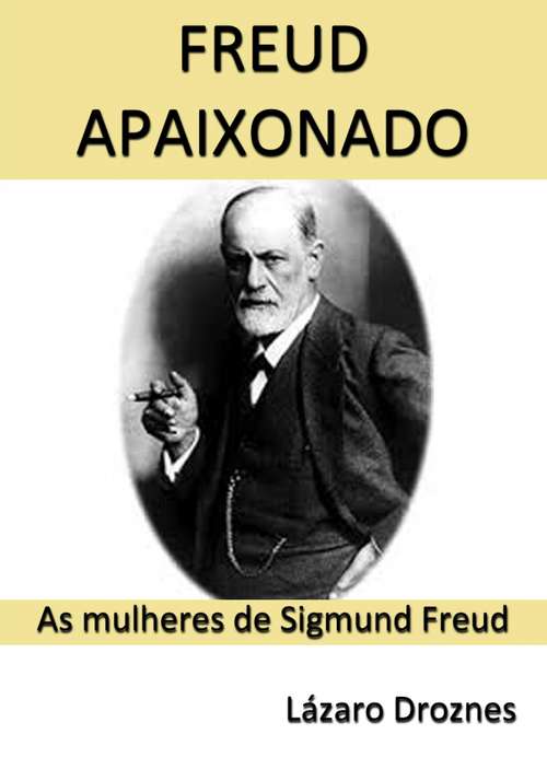 Book cover of Freud Apaixonado: As mulheres de Sigmund Freud