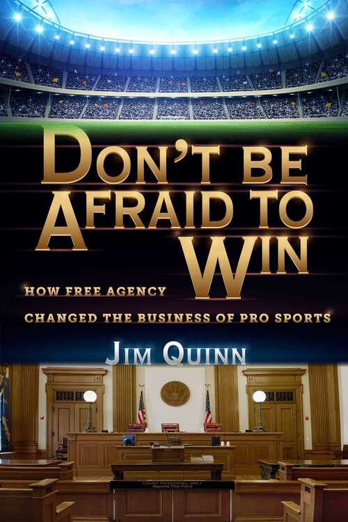 Book cover of Don't Be Afraid to Win: How Free Agency Changed the Business of Pro Sports