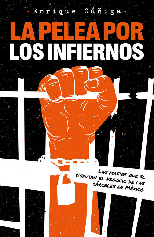 Book cover of La pelea por el infierno: Las mafias que se disputan el negocio de las cárceles en México