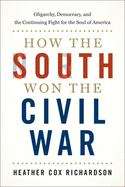 Book cover of How the South Won the Civil War: Oligarchy, Democracy, and the Continuing Fight for the Soul of America