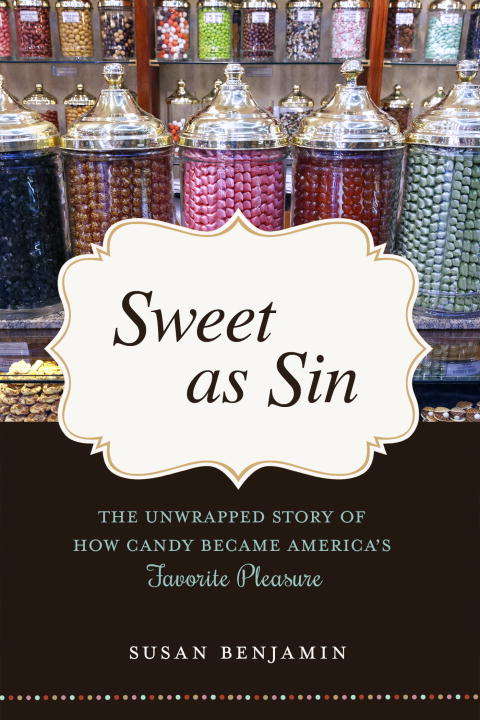 Book cover of Sweet as Sin: The Unwrapped Story of How Candy Became America's Favorite Pleasure