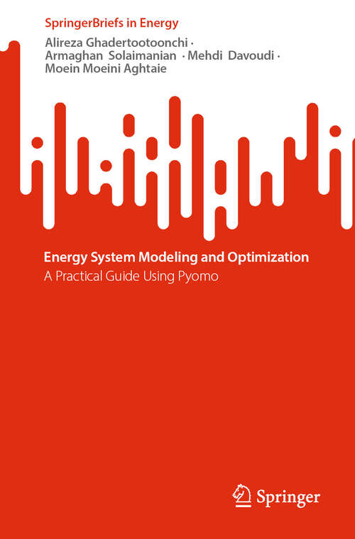 Book cover of Energy System Modeling and Optimization: A Practical Guide Using Pyomo (2024) (SpringerBriefs in Energy)