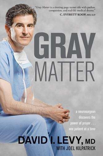 Book cover of Gray Matter: A Neurosurgeon Discovers the Power of Prayer... One Patient at a Time