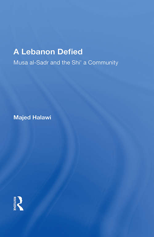 Book cover of A Lebanon Defied: Musa Al-sadr And The Shi'a Community