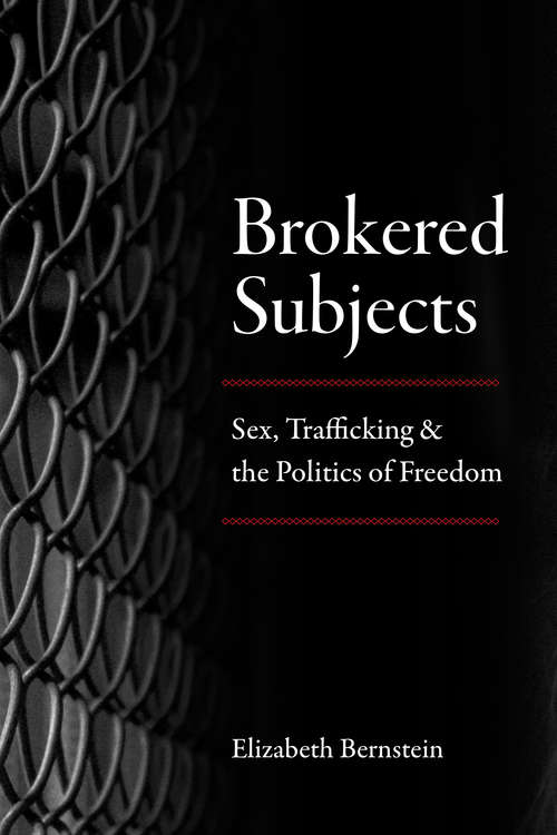 Book cover of Brokered Subjects: Sex, Trafficking, & the Politics of Freedom