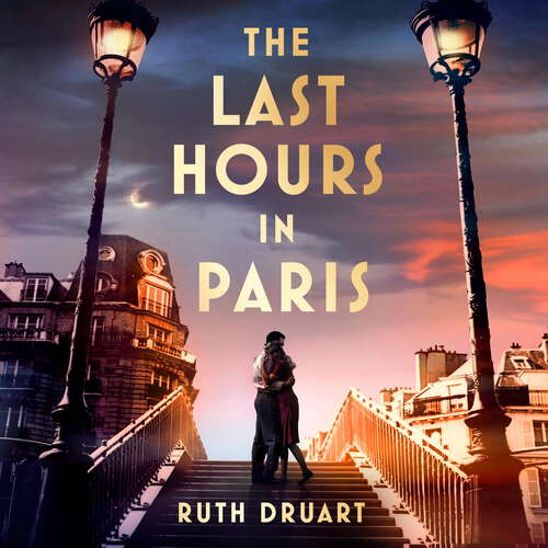 Book cover of The Last Hours in Paris: The greatest story of love, war and sacrifice in this gripping World War 2 historical fiction